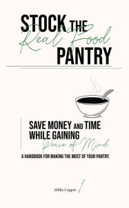 Title: Stock the Real Food Pantry, Author: Millie Copper