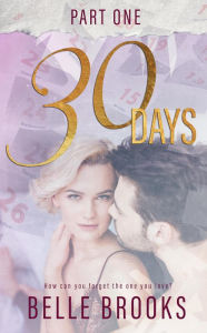 Title: 30 Days #1 (Lost Love Trilogy), Author: Belle Brooks