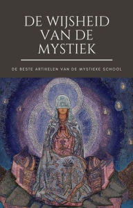 Title: De Wijsheid van de Mystiek (Het beste van de Mystieke School), Author: De Mystieke School