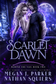Title: Scarlet Dawn (Behind the Vail, #2), Author: Megan J. Parker