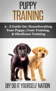 Title: Puppy Training Pocket Book: Learn How to Easily Housebreak Your Puppy in 7 Days (The Only Book You'll Ever Need, Author: Do It Yourself Nation