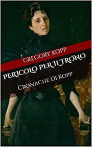 Title: Pericolo per il Trono (Cronache Di Kopp, #8), Author: Gregory Kopp