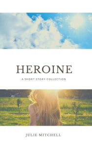 Title: Heroine, Author: Julie Mitchell