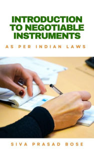 Title: Introduction to Negotiable Instruments: As per Indian Laws, Author: Siva Prasad Bose