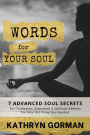 Words for Your Soul: 7 Advanced Soul Secrets For Goddesses, Starseeds, & Spiritual Seekers (You May Not Know You Needed)