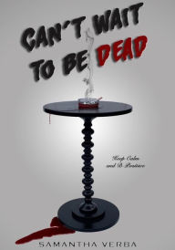 Title: Can't Wait To Be Dead, Author: Samantha Verba