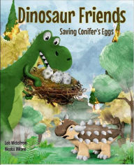 Title: Dinosaur Friends: Saving Conifer's Eggs, Author: Lois Wickstrom