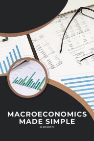 Title: Macroeconomics Made Simple, Author: D Brown