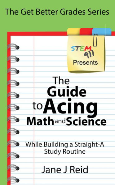 The Guide to Acing Math and Science While Building a Straight-A Study Routine