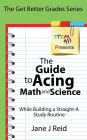 The Guide to Acing Math and Science While Building a Straight-A Study Routine