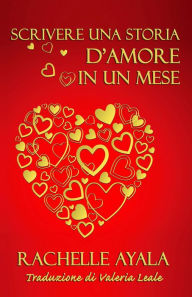 Title: Scrivere una storia d'amore in un mese, Author: Rachelle Ayala