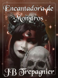 Title: Encantadora de Monstros (Meus Belos Monstros, #1), Author: JB Trepagnier