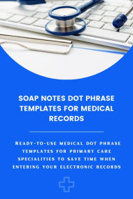 Title: Soap Notes Dot Phrase Templates For Medical Records, Author: Amanda Symonds