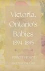 Victoria, Ontario's Babies 1894 - 1895 (FORGET ME NOT)