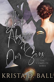 Title: The Dark Abyss of Our Sins: The Complete Series, Author: Krista D. Ball