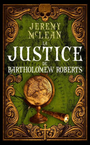 Title: La justice de Bartholomew Roberts (Le Prêtre Pirate, #2), Author: Jeremy McLean