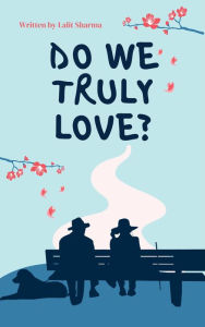 Title: Do we truly love?, Author: Lalit Sharma