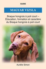 Title: Magyar Vizsla - Éducation, Formation, Caractère, Author: Aurélie Simon