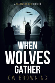 Title: When Wolves Gather (Shadows of War, #6), Author: CW Browning