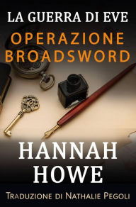 Title: Operazione Broadsword (La guerra di Eve - Eroine del SOE, #3), Author: Hannah Howe