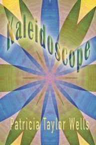 Title: Kaleidoscope, Author: Patricia Taylor Wells