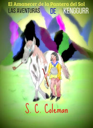 Title: El Amanecer de la Pantera del Sol: Las Aventuras de Kenggurr, Author: S. C. Coleman