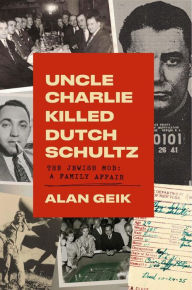 Title: Uncle Charlie Killed Dutch Schultz, Author: alan geik