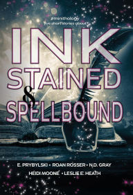 Title: Ink Stained and Spellbound (#minithology), Author: N.D. Gray