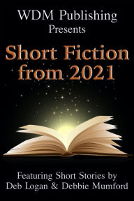 Title: WDM Presents: Short Fiction from 2021, Author: Deb Logan