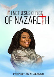 Title: I met Jesus Christ of Nazareth, Author: Prophet A. N Shabangu