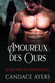 Title: Amoureux des Ours (Le Repaire des Diablesses, #6), Author: Candace Ayers