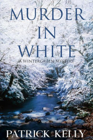 Title: Murder in White (Wintergreen Mystery, #3), Author: Patrick Kelly