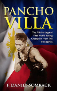 Title: Pancho Villa: The Filipino Legend, Author: F. Daniel Somrack