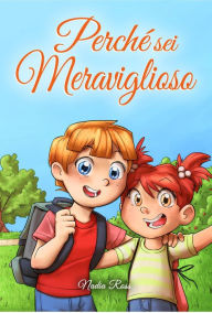 Title: Perché sei Meraviglioso : Una raccolta di storie ispiratrici per ragazzi e ragazze sull'amicizia, il coraggio, la fiducia in sé stessi e l'importanza di lavorare insieme (Libri Motivazionali per Bambini, #5), Author: Nadia Ross