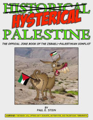 Title: Hysterical Palestine: The Official Joke Book of The Israeli-Palestinian Conflict, Author: Paul E. Stein