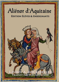 Title: Aliénor d'Aquitaine (Femmes légendaires de l'histoire du monde, #13), Author: Laurel A. Rockefeller