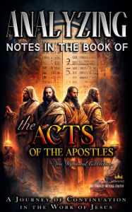 Title: Analyzing Notes in the Book of the Acts of the Apostles: A Journey of Continuation in the Work of Jesus (Notes in the New Testament, #5), Author: Bible Sermons