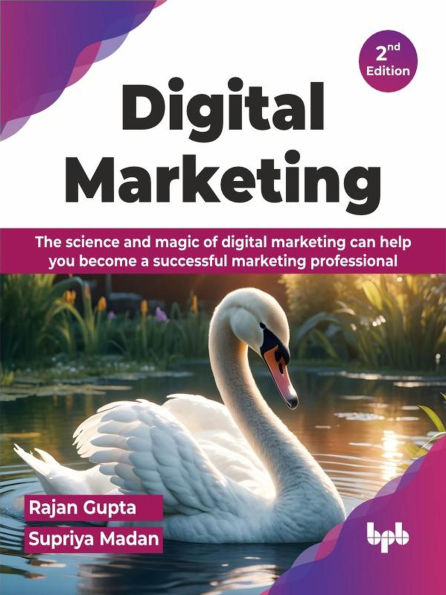 Digital Marketing: The science and magic of digital marketing can help you become a successful marketing professional - 2nd Edition
