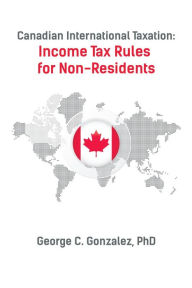 Title: Canadian International Taxation: Income Tax Rules for Non-Residents, Author: George Gonzalez