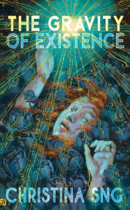 Title: The Gravity of Existence, Author: Christina Sng