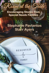 Title: Room at the Table: Encouraging Stories from Special Needs Families, Author: Stephanie Pavlantos