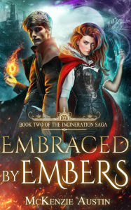 Title: Embraced by Embers (The Incineration Saga, #2), Author: McKenzie Austin