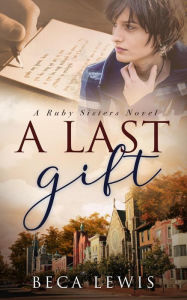 Title: A Last Gift (The Ruby Sisters, #1), Author: Beca Lewis