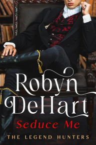 Title: Seduce Me (The Legend Hunters, #1), Author: Robyn DeHart