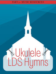 Title: Ukulele LDS Hymns Part 2, Author: MusicResources