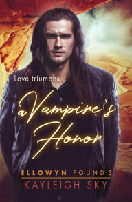 Title: A Vampire's Honor (Ellowyn Found, #3), Author: Kayleigh Sky