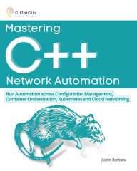 Title: Mastering C++ Network Automation, Author: Justin Barbara