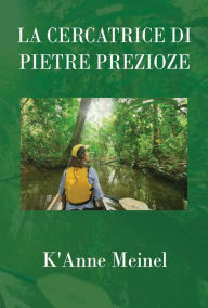 Title: La cercatrice di pietre preziose, Author: K'Anne Meinel