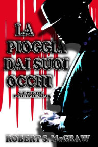 Title: La Pioggia Dai Suoi Occhi (THRILLER), Author: Robert S. McGraw