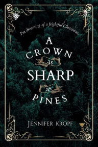 Title: A Crown as Sharp as Pines (The Winter Souls Series, #3), Author: Jennifer Kropf